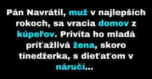 Pána Navrátila čaká po príchode domov niekoľko prekvapení (Vtip)