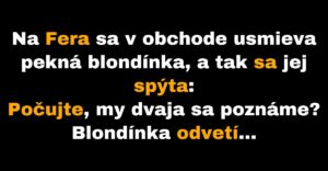 Fero sa zamýšľa, odkiaľ pozná blondínku v obchode (Vtip)