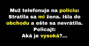 Muž nedokáže opísať svoju stratenú ženu policajtovi (Vtip)