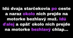 Popri starcoch prechádza motorkár bez hlavy (Vtip)