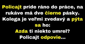 Policajt príde do práce s dvoma čiernymi páskami (Vtip)